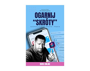 Kurs "Ogarnij Skróty na swoim iPhonie/iPadzie" - dostęp do kursu przez 1 rok
