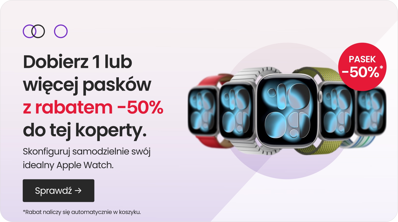 Pasek -50% taniej przy zakupie dowolnego Apple Watch Pasek -50% taniej przy zakupie dowolnego Apple Watch