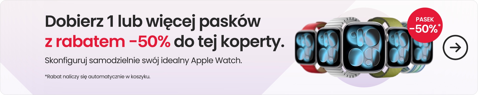 Pasek -50% taniej przy zakupie dowolnego Apple Watch Pasek -50% taniej przy zakupie dowolnego Apple Watch